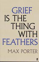 Grief is the Thing with Feathers by Max  Porter